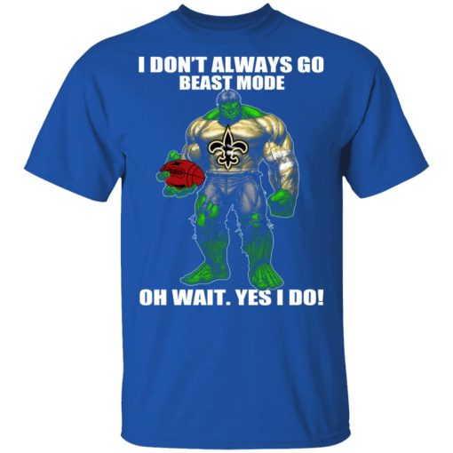 I Don’t Always Go Beast Mode Oh Wait Yes I Do New Orleans Saints Hulk T-Shirts - Image 4