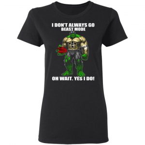 I Don’t Always Go Beast Mode Oh Wait Yes I Do New Orleans Saints Hulk T-Shirts 17