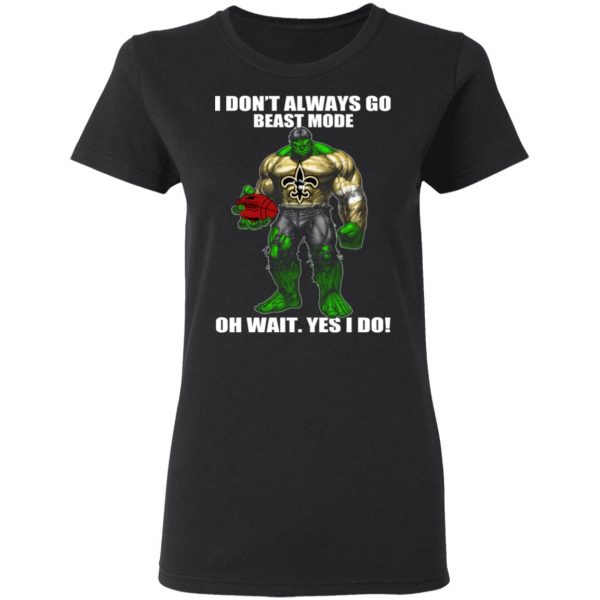I Don’t Always Go Beast Mode Oh Wait Yes I Do New Orleans Saints Hulk T-Shirts 5