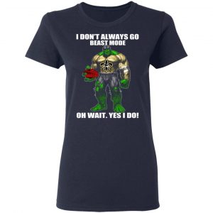 I Don’t Always Go Beast Mode Oh Wait Yes I Do New Orleans Saints Hulk T-Shirts 19