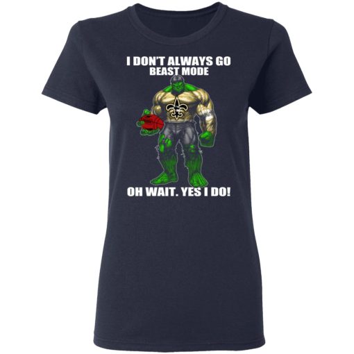 I Don’t Always Go Beast Mode Oh Wait Yes I Do New Orleans Saints Hulk T-Shirts - Image 7