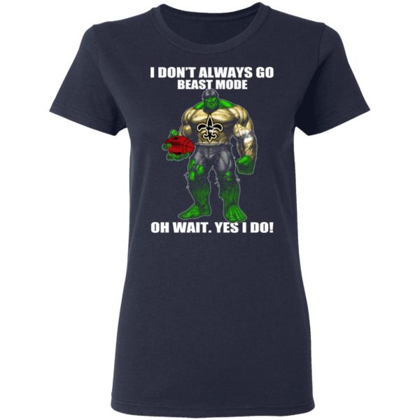 I Don’t Always Go Beast Mode Oh Wait Yes I Do New Orleans Saints Hulk T-Shirts 7