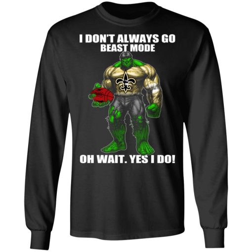 I Don’t Always Go Beast Mode Oh Wait Yes I Do New Orleans Saints Hulk T-Shirts - Image 9