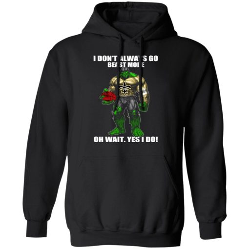 I Don’t Always Go Beast Mode Oh Wait Yes I Do New Orleans Saints Hulk T-Shirts - Image 10