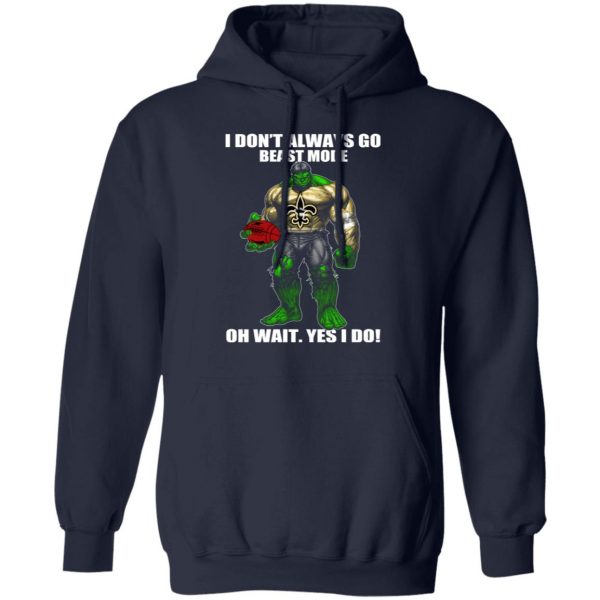 I Don’t Always Go Beast Mode Oh Wait Yes I Do New Orleans Saints Hulk T-Shirts 11