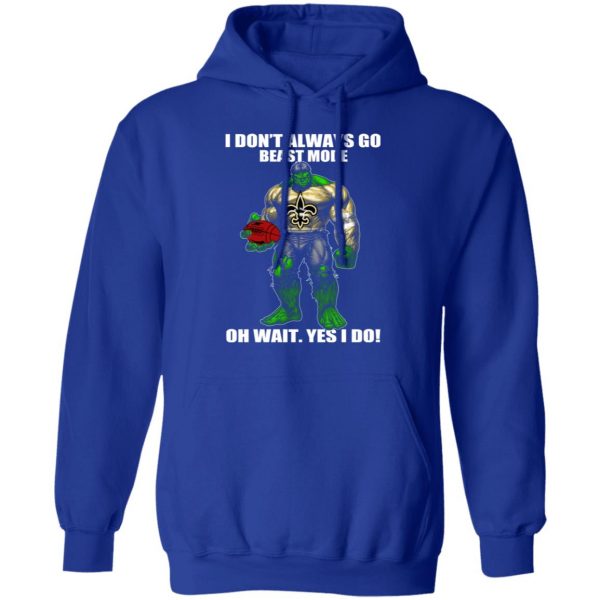I Don’t Always Go Beast Mode Oh Wait Yes I Do New Orleans Saints Hulk T-Shirts 13