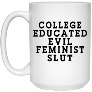 College Educated Evil Feminist Slut Mug 6