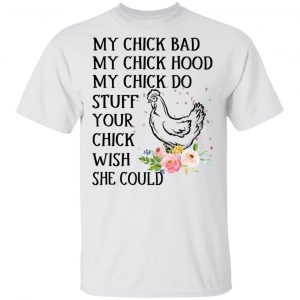 My Chick Bad My Chick Hood My Chick Do Funny Chicken T-Shirts 5