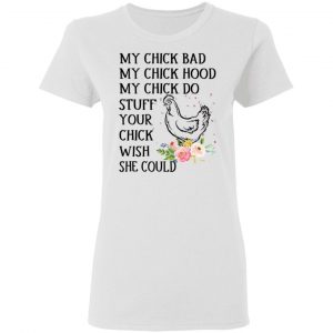 My Chick Bad My Chick Hood My Chick Do Funny Chicken T-Shirts 6