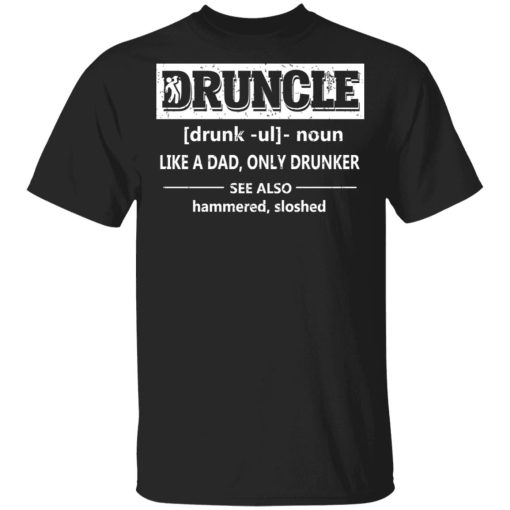 Funny Druncle Noun Definition Drunk Drunker Uncle T-Shirts 1