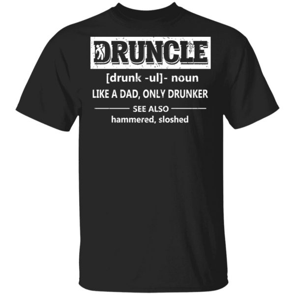 Funny Druncle Noun Definition Drunk Drunker Uncle T-Shirts 1