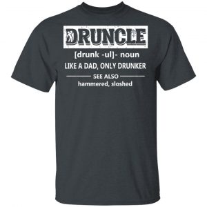 Funny Druncle Noun Definition Drunk Drunker Uncle T-Shirts 14