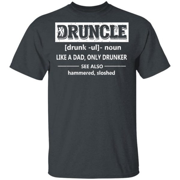 Funny Druncle Noun Definition Drunk Drunker Uncle T-Shirts 2