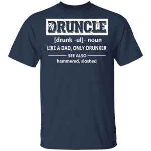 Funny Druncle Noun Definition Drunk Drunker Uncle T-Shirts 15