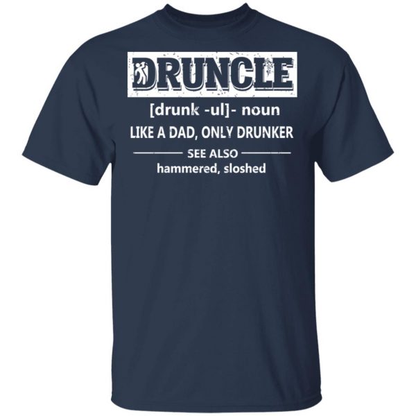 Funny Druncle Noun Definition Drunk Drunker Uncle T-Shirts 3