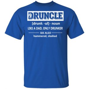 Funny Druncle Noun Definition Drunk Drunker Uncle T-Shirts 16