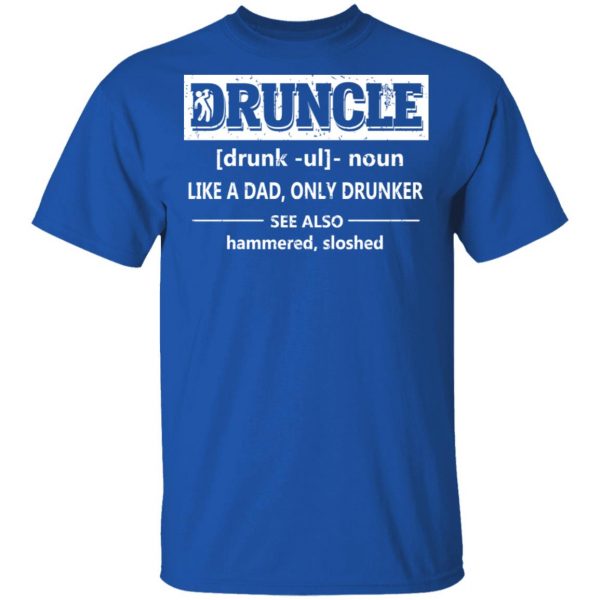 Funny Druncle Noun Definition Drunk Drunker Uncle T-Shirts 4