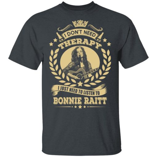 Bonnie Raitt I Don’t Need Therapy I Just Need To Listen To Bonnie Raitt T-Shirts - Image 2