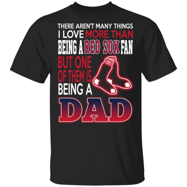 Boston Red Sox Dad T-Shirts Love Beging A Red Sox Fan But One Is Being A Dad T-Shirts 1