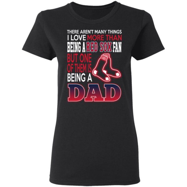 Boston Red Sox Dad T-Shirts Love Beging A Red Sox Fan But One Is Being A Dad T-Shirts 3