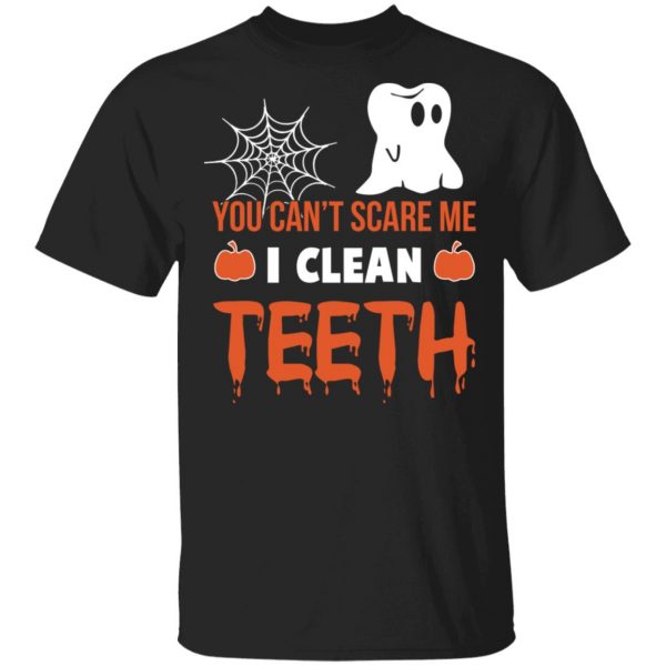You Can’t Scare Me I Clean Teeth Dentist Halloween T-Shirts 1