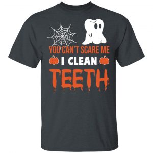 You Can’t Scare Me I Clean Teeth Dentist Halloween T-Shirts 14