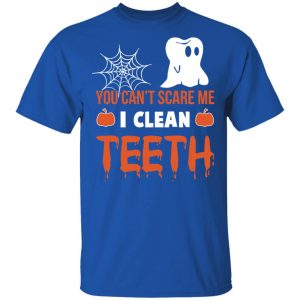 You Can’t Scare Me I Clean Teeth Dentist Halloween T-Shirts 16