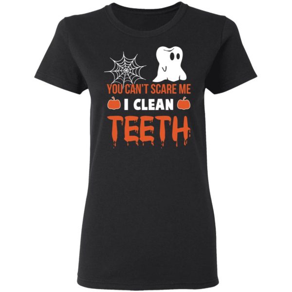 You Can’t Scare Me I Clean Teeth Dentist Halloween T-Shirts 5