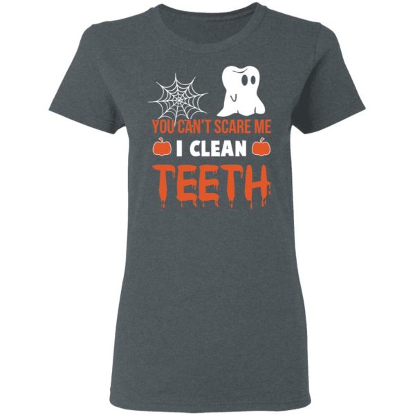You Can’t Scare Me I Clean Teeth Dentist Halloween T-Shirts 6