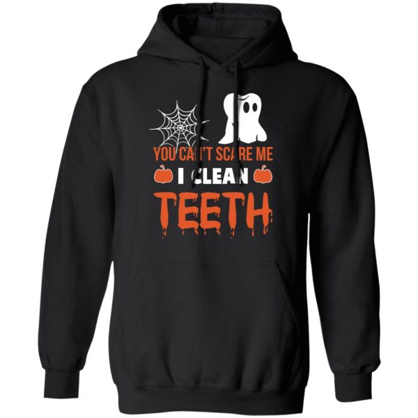 You Can’t Scare Me I Clean Teeth Dentist Halloween T-Shirts 10