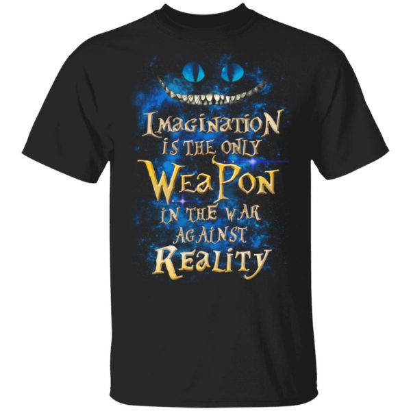 Alice in Wonderland Imagination Is The Only Weapon In The War Against Reality T-Shirts 1