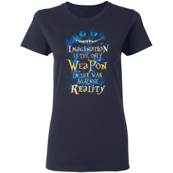 Alice in Wonderland Imagination Is The Only Weapon In The War Against Reality T-Shirts 7
