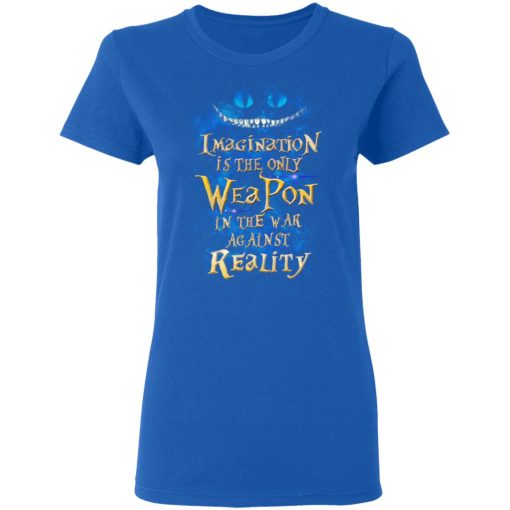 Alice in Wonderland Imagination Is The Only Weapon In The War Against Reality T-Shirts - Image 8