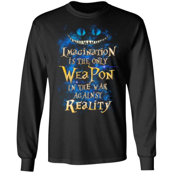 Alice in Wonderland Imagination Is The Only Weapon In The War Against Reality T-Shirts 9