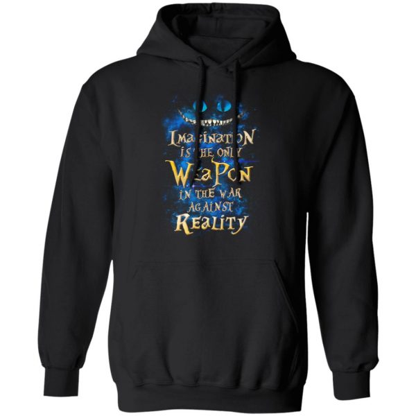 Alice in Wonderland Imagination Is The Only Weapon In The War Against Reality T-Shirts 10