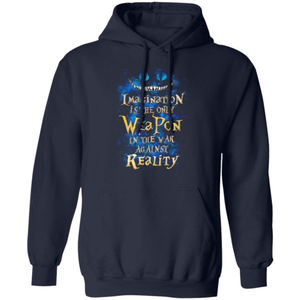 Alice in Wonderland Imagination Is The Only Weapon In The War Against Reality T-Shirts 11