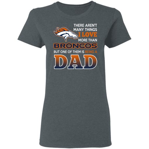 Denver Broncos Dad T-Shirts Love Beging A Denver Broncos Fan But One Is Being A Dad T-Shirts 3