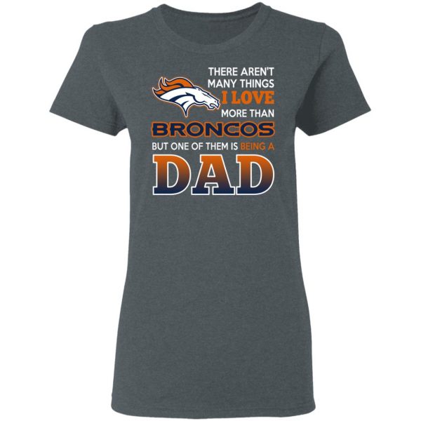 Denver Broncos Dad T-Shirts Love Beging A Denver Broncos Fan But One Is Being A Dad T-Shirts 6