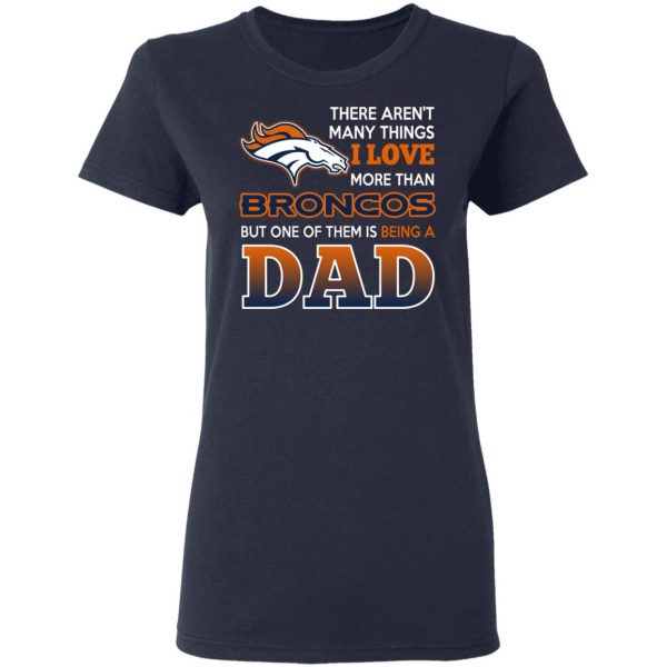 Denver Broncos Dad T-Shirts Love Beging A Denver Broncos Fan But One Is Being A Dad T-Shirts 7