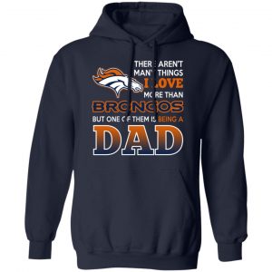Denver Broncos Dad T-Shirts Love Beging A Denver Broncos Fan But One Is Being A Dad T-Shirts 23