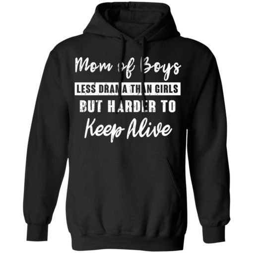 Mom Of Boys Less Drama Than Girls But Harder To Keep Alive T-Shirts - Image 10