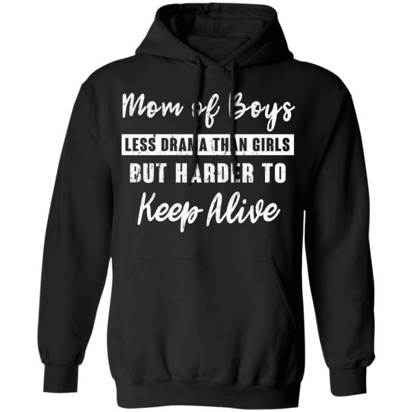 Mom Of Boys Less Drama Than Girls But Harder To Keep Alive T-Shirts 10