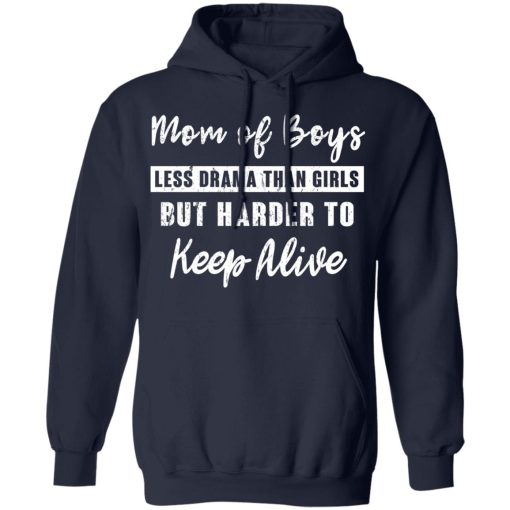 Mom Of Boys Less Drama Than Girls But Harder To Keep Alive T-Shirts - Image 11