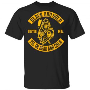 Boston Bruins Black And Gold Til I’m Dead And Cold T-Shirts Sports