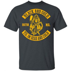 Boston Bruins Black And Gold Til I’m Dead And Cold T-Shirts Sports 2