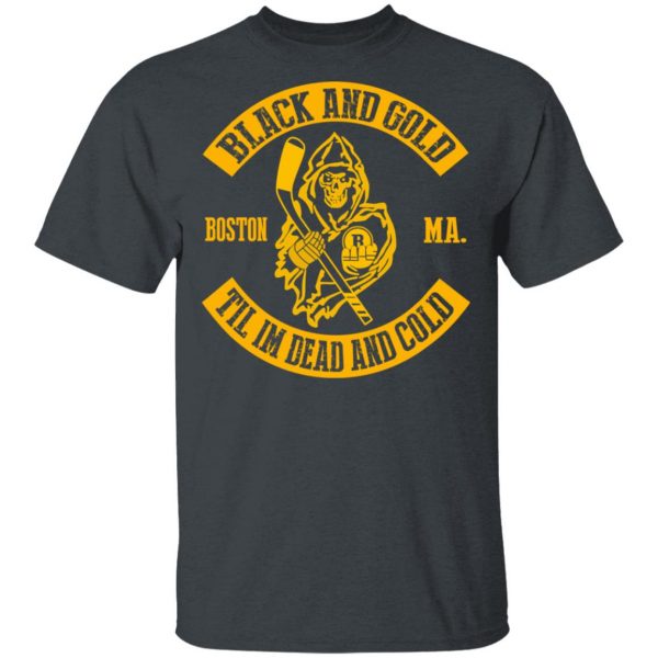 Boston Bruins Black And Gold Til I’m Dead And Cold T-Shirts 2