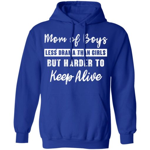 Mom Of Boys Less Drama Than Girls But Harder To Keep Alive T-Shirts - Image 13