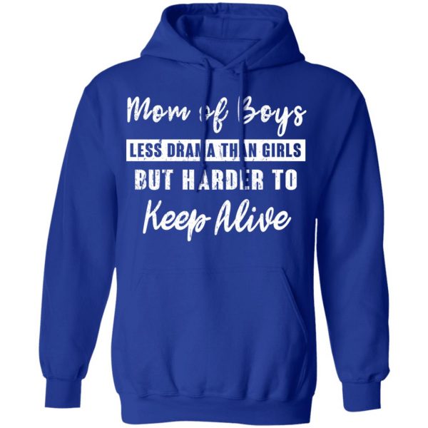 Mom Of Boys Less Drama Than Girls But Harder To Keep Alive T-Shirts 13