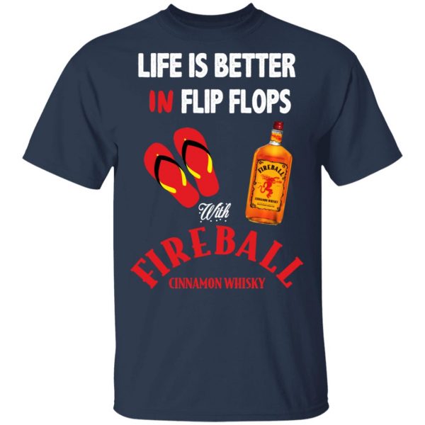 Life Is Better In Flip Flops With Fireball Cinnamon Whisky T-Shirts 1