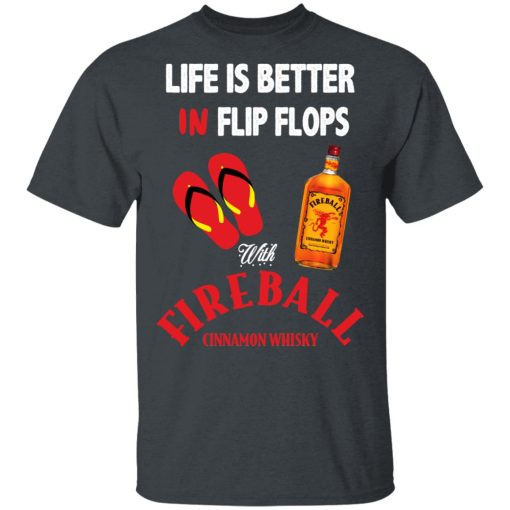 Life Is Better In Flip Flops With Fireball Cinnamon Whisky T-Shirts - Image 4